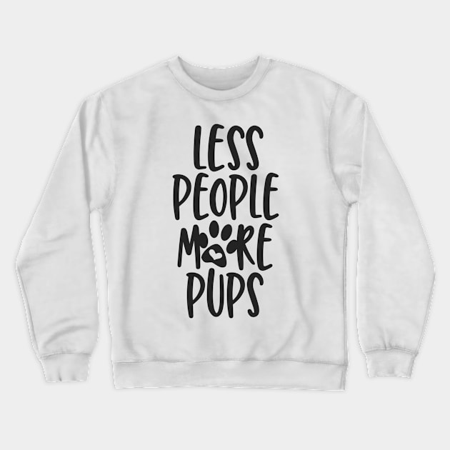 Less People More Pups Crewneck Sweatshirt by JakeRhodes